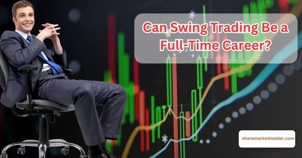 Can Swing Trading Be a Full-Time Career?