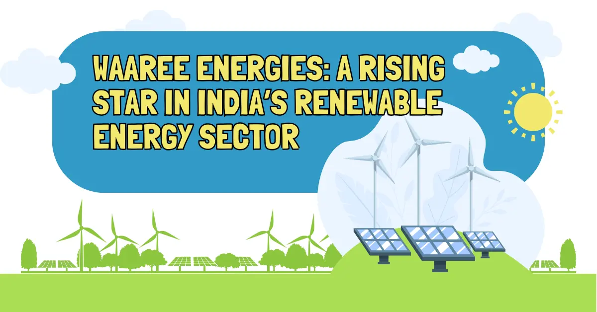 Waaree Energies: A Rising Star in India’s Renewable Energy Sector